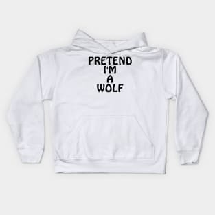 Pretend I'm A Wolf Kids Hoodie